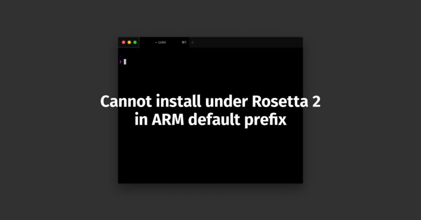 m1-mac-homebrew-cannot-install-under-rosetta-2-in-arm-default